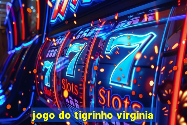 jogo do tigrinho virginia